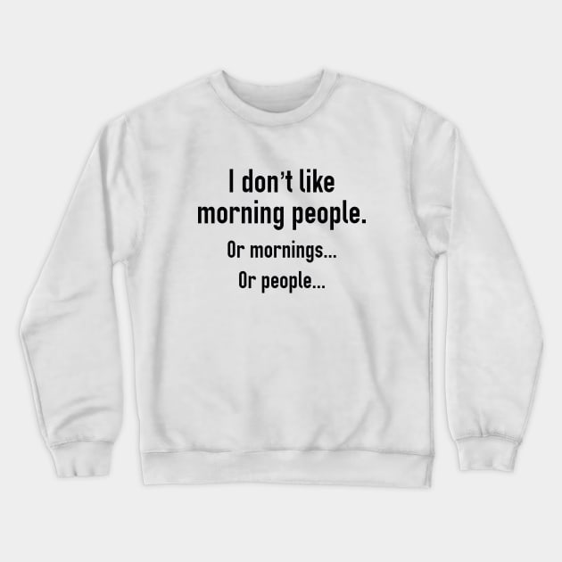 I Don't Like Morning People Crewneck Sweatshirt by AmazingVision